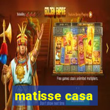 matisse casa